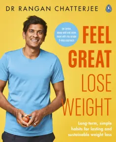Rangan Chatterjee - Feel Great, Lose Weight. Long term, simple habits for lasting and sustainable weight loss Rangan Chatterjee - Feel Great, Lose Weight. Long term, simple habits for lasting and sustainable weight loss обложка книги