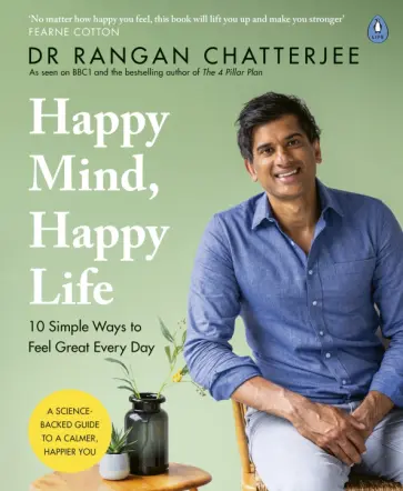 Rangan Chatterjee - Happy Mind, Happy Life. 10 Simple Ways to Feel Great Every Day Rangan Chatterjee - Happy Mind, Happy Life. 10 Simple Ways to Feel Great Every Day обложка книги