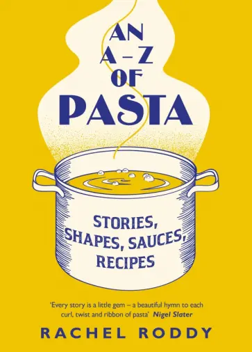 Rachel Roddy - An A-Z of Pasta. Stories, Shapes, Sauces, Recipes обложка книги