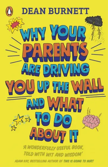 Dean Burnett - Why Your Parents Are Driving You Up the Wall and What To Do About It Dean Burnett - Why Your Parents Are Driving You Up the Wall and What To Do About It обложка книги