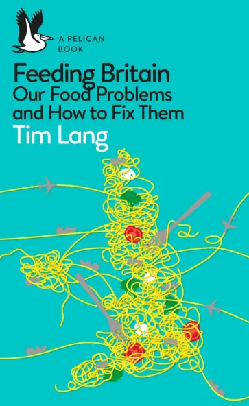 Tim Lang - Feeding Britain. Our Food Problems and How to Fix Them обложка книги