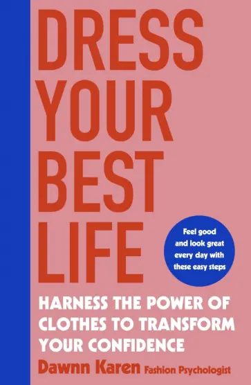 Dawnn Karen - Dress Your Best Life. Harness the Power of Clothes To Transform Your Confidence обложка книги