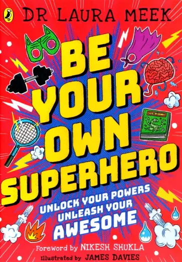 Laura Meek - Be Your Own Superhero. Unlock Your Powers. Unleash Your Awesome Laura Meek - Be Your Own Superhero. Unlock Your Powers. Unleash Your Awesome обложка книги