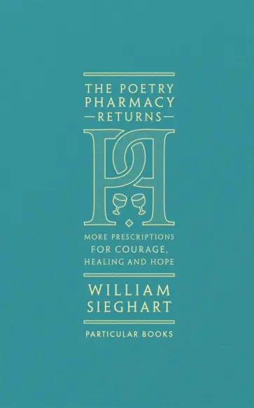 William Sieghart - The Poetry Pharmacy Returns. More Prescriptions for Courage, Healing and Hope обложка книги