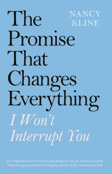 Nancy Kline - The Promise That Changes Everything. I Won’t Interrupt You Nancy Kline - The Promise That Changes Everything. I Won’t Interrupt You обложка книги
