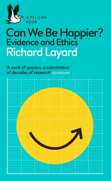 Layard, Ward - Can We Be Happier? Evidence and Ethics обложка книги