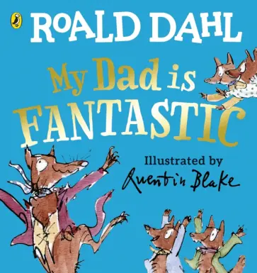 Roald Dahl - My Dad is Fantastic Roald Dahl - My Dad is Fantastic обложка книги