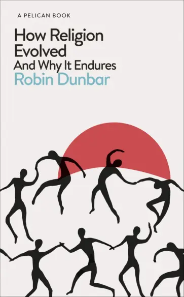 Robin Dunbar - How Religion Evolved. And Why It Endures обложка книги