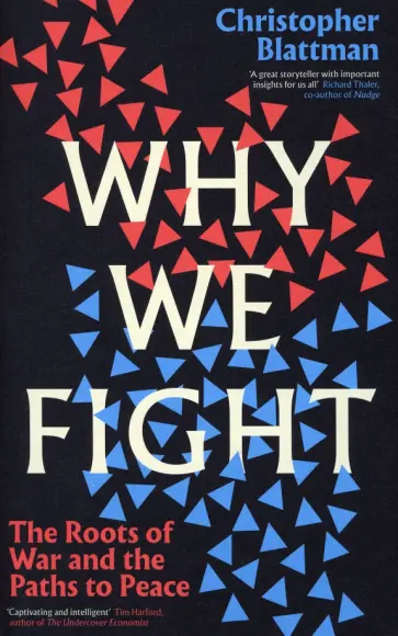 Christopher Blattman - Why We Fight. The Roots of War and the Paths to Peace Christopher Blattman - Why We Fight. The Roots of War and the Paths to Peace обложка книги