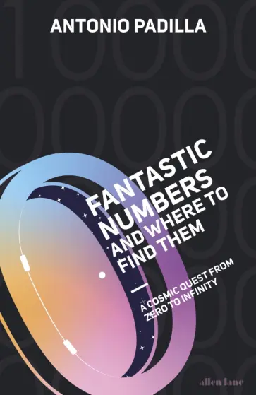 Tony Padilla - Fantastic Numbers and Where to Find Them. A Cosmic Quest from Zero to Infinity обложка книги