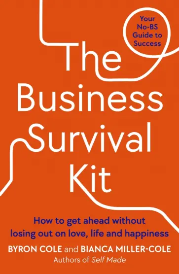 Cole, Miller-Cole - The Business Survival Kit. How to get ahead without losing out on love, life and happiness Cole, Miller-Cole - The Business Survival Kit. How to get ahead without losing out on love, life and happiness обложка книги