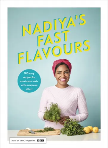 Nadiya Hussain - Nadiya’s Fast Flavours Nadiya Hussain - Nadiya’s Fast Flavours обложка книги