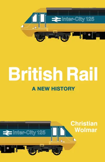 Christian Wolmar - British Rail. A New History обложка книги