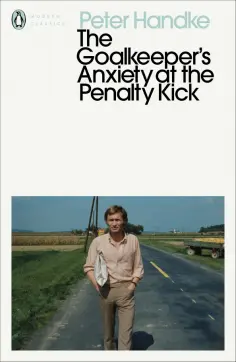Peter Handke - The Goalkeeper's Anxiety at the Penalty Kick Peter Handke - The Goalkeeper's Anxiety at the Penalty Kick обложка книги