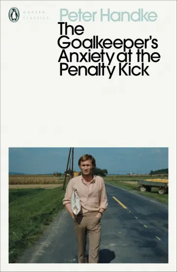 Peter Handke - The Goalkeeper's Anxiety at the Penalty Kick Peter Handke - The Goalkeeper's Anxiety at the Penalty Kick обложка книги