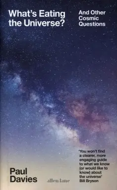 Paul Davies - What's Eating the Universe? And Other Cosmic Questions обложка книги
