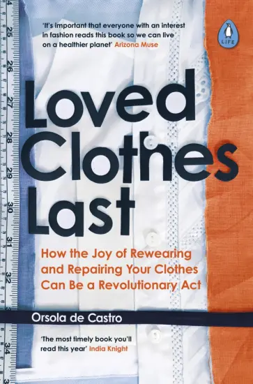 Castro de - Loved Clothes Last. How the Joy of Rewearing and Repairing Your Clothes Can Be a Revolutionary Act Castro de - Loved Clothes Last. How the Joy of Rewearing and Repairing Your Clothes Can Be a Revolutionary Act обложка книги
