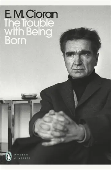 Emil Cioran - The Trouble With Being Born обложка книги