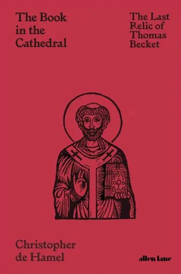 Hamel de - The Book in the Cathedral. The Last Relic of Thomas Becket Hamel de - The Book in the Cathedral. The Last Relic of Thomas Becket обложка книги