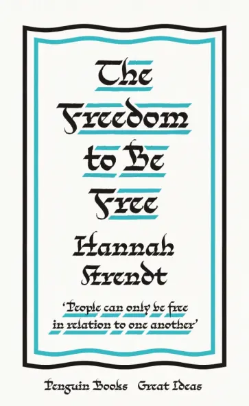 Hannah Arendt - The Freedom to Be Free Hannah Arendt - The Freedom to Be Free обложка книги