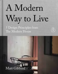 Matt Gibberd - A Modern Way to Live. 5 Design Principles from The Modern House обложка книги