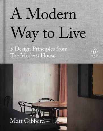 Matt Gibberd - A Modern Way to Live. 5 Design Principles from The Modern House обложка книги