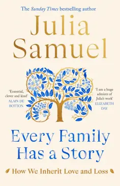 Julia Samuel - Every Family Has A Story. How we inherit love and loss обложка книги