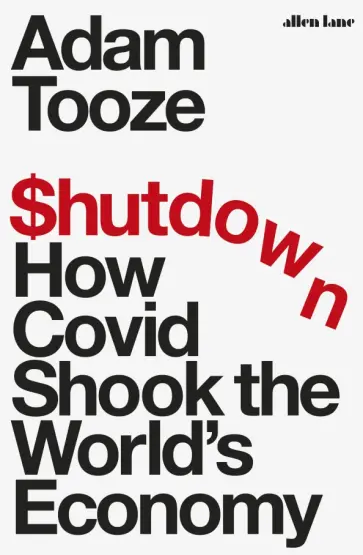 Adam Tooze - Shutdown. How Covid Shook the World's Economy обложка книги
