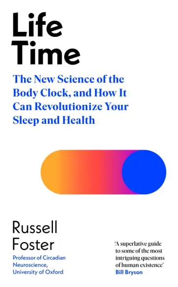 Russell Foster - Life Time. The New Science of the Body Clock, and How It Can Revolutionize Your Sleep and Health Russell Foster - Life Time. The New Science of the Body Clock, and How It Can Revolutionize Your Sleep and Health обложка книги