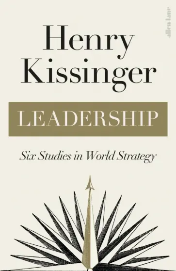 Henry Kissinger - Leadership. Six Studies in World Strategy обложка книги