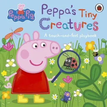 Peppa's Tiny Creatures. A touch-and-feel playbook Peppa's Tiny Creatures. A touch-and-feel playbook обложка книги