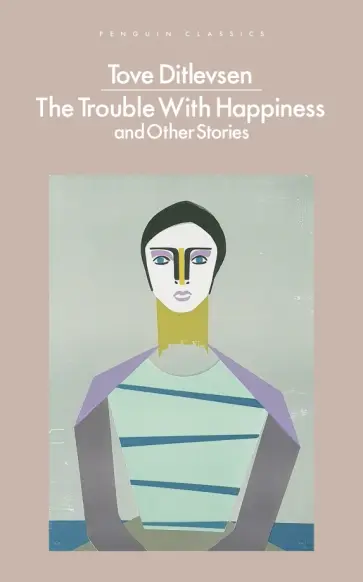 Tove Ditlevsen - The Trouble With Happiness and Other Stories обложка книги