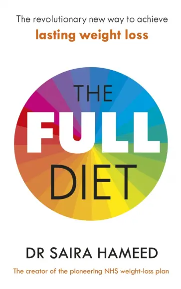 Saira Hameed - The Full Diet. The revolutionary new way to achieve lasting weight loss Saira Hameed - The Full Diet. The revolutionary new way to achieve lasting weight loss обложка книги