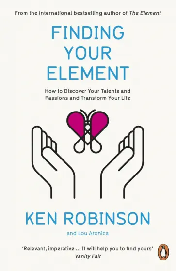 Ken Robinson - Finding Your Element. How to Discover Your Talents and Passions and Transform Your Life обложка книги