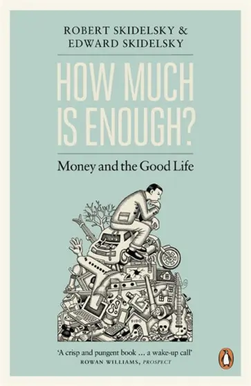 Skidelsky, Skidelsky - How Much is Enough? Money and the Good Life обложка книги