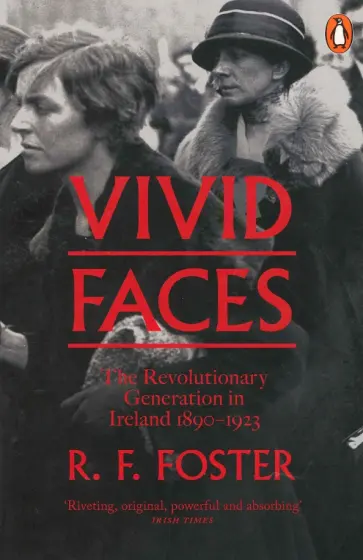 R. Foster - Vivid Faces. The Revolutionary Generation in Ireland, 1890-1923 R. Foster - Vivid Faces. The Revolutionary Generation in Ireland, 1890-1923 обложка книги
