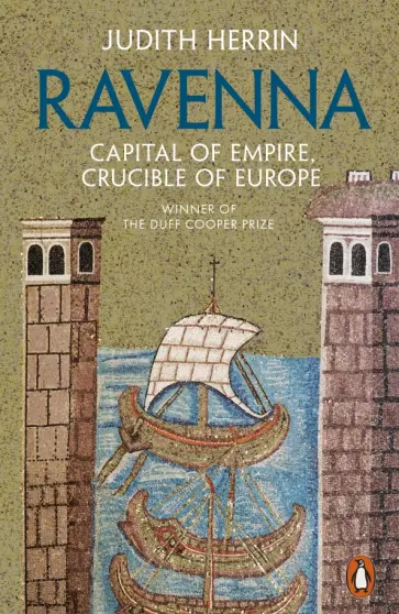 Judith Herrin - Ravenna. Capital of Empire, Crucible of Europe обложка книги