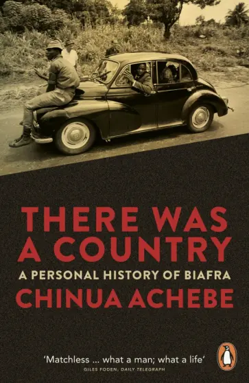 Chinua Achebe - There Was a Country. A Personal History of Biafra Chinua Achebe - There Was a Country. A Personal History of Biafra обложка книги