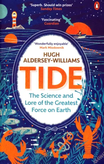 Hugh Aldersey-Williams - Tide. The Science and Lore of the Greatest Force on Earth обложка книги