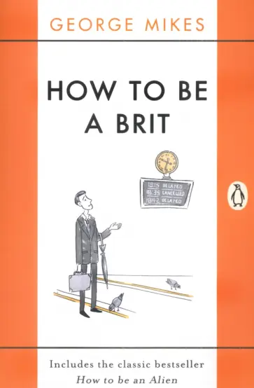 George Mikes - How to Be A Brit. The Classic Bestselling Guide обложка книги