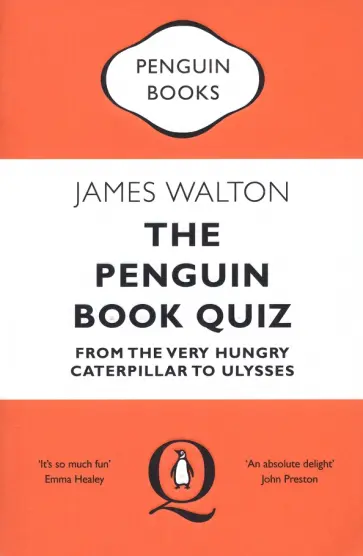James Walton - The Penguin Book Quiz. From The Very Hungry Caterpillar to Ulysses обложка книги