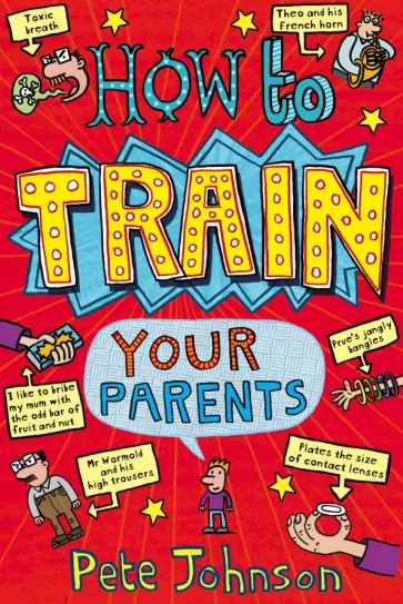 Pete Johnson - How To Train Your Parents Pete Johnson - How To Train Your Parents обложка книги