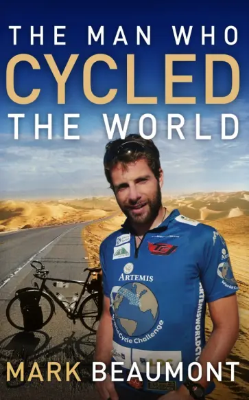 Mark Beaumont - The Man Who Cycled The World обложка книги