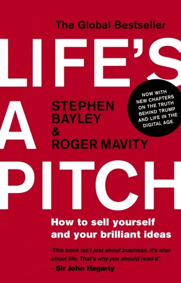 Bayley, Mavity - Life's a Pitch. How to sell yourself and your brilliant ideas Bayley, Mavity - Life's a Pitch. How to sell yourself and your brilliant ideas обложка книги