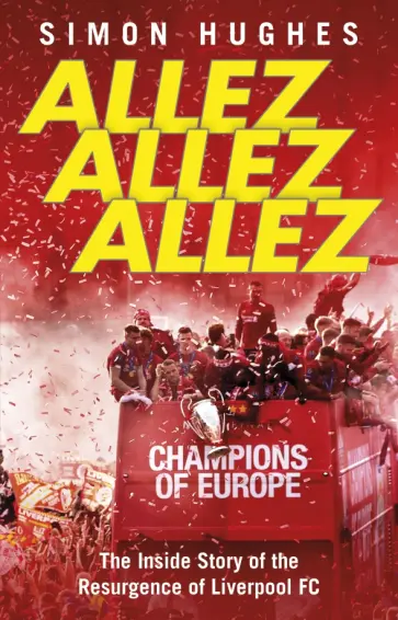 Simon Hughes - Allez Allez Allez. The Inside Story of the Resurgence of Liverpool FC Simon Hughes - Allez Allez Allez. The Inside Story of the Resurgence of Liverpool FC обложка книги