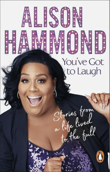 Alison Hammond - You've Got to Laugh. Stories from a Life Lived to the Full Alison Hammond - You've Got to Laugh. Stories from a Life Lived to the Full обложка книги