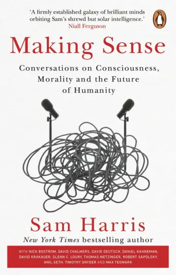Sam Harris - Making Sense. Conversations on Consciousness, Morality and the Future of Humanity обложка книги