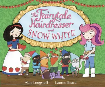 Abie Longstaff - The Fairytale Hairdresser and Snow White Abie Longstaff - The Fairytale Hairdresser and Snow White обложка книги