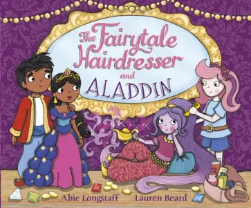 Abie Longstaff - The Fairytale Hairdresser and Aladdin Abie Longstaff - The Fairytale Hairdresser and Aladdin обложка книги