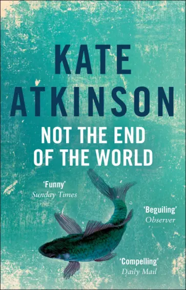 Kate Atkinson - Not The End Of The World Kate Atkinson - Not The End Of The World обложка книги